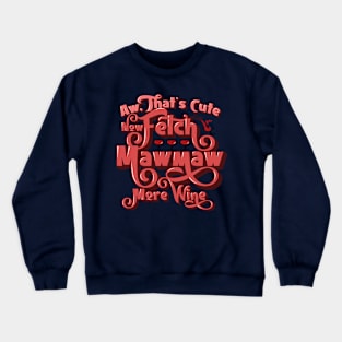 Fetch MawMaw More Wine Crewneck Sweatshirt